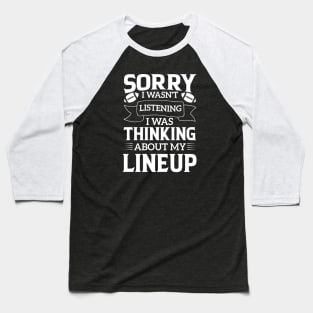 humor Sorry I Wasnt Listening Thinking Lineup favorite sport football Baseball T-Shirt